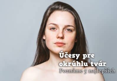 účesy pre okrúhlu tvár